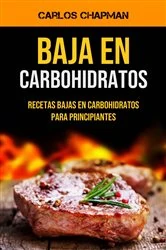 Book cover of Baja En Carbohidratos: Recetas Bajas En Carbohidratos Para Principiantes by Carlos Chapman