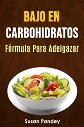Book cover of Bajo En Carbohidratos: Fórmula Para Adelgazar. by Susan Pandey