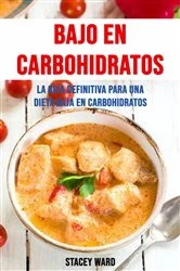Book cover of Bajo En Carbohidratos : La Guía Definitiva Para Una Dieta Baja En Carbohidratos by Stacey Ward