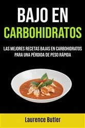 Book cover of Bajo En Carbohidratos: Las Mejores Recetas Bajas En Carbohidratos Para Una Pérdida De Peso Rápida by Laurence Butler