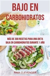 Book cover of Bajo En Carbohidratos: Más De 300 Recetas Para Una Dieta Baja En Carbohidratos Durante 1 Año by Rima Clevenger