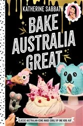 Book cover of Bake Australia Great by Katherine Sabbath