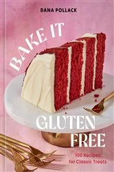 Book cover of Bake It Gluten Free by Dana Pollack
