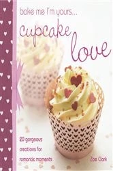 Book cover of Bake Me I'm Yours . . . Cupcake Love by Zoe Clark