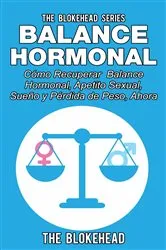 Book cover of Balance Hormonal/ Cómo Recuperar Balance Hormonal, Apetito Sexual, Sueño y Pérdida de Peso, Ahora by The Blokehead