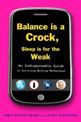 Book cover of Balance Is a Crock, Sleep Is for the Weak by Amy Eschliman