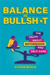 Book cover of Balance Is Bullsh*t by Elisha Beach