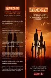 Book cover of Balancing Act-A Faith-Based Guide to Being a Great Husband and Father by Landon Marly