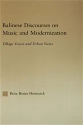 Book cover of Balinese Discourses on Music and Modernization by Brita Renee Heimarck