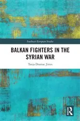 Book cover of Balkan Fighters in the Syrian War by Tanja Dramac Jiries