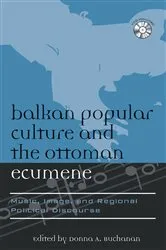 Book cover of Balkan Popular Culture and the Ottoman Ecumene by Donna A. Buchanan