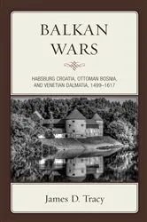 Book cover of Balkan Wars by James D. Tracy