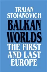 Book cover of Balkan Worlds: The First and Last Europe by Traian Stoianovich