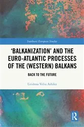 Book cover of ‘Balkanization’ and the Euro-Atlantic Processes of the (Western) Balkans by Liridona Veliu Ashiku