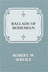 Book cover of Ballads of a Bohemian by Robert W. Service