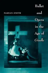 Book cover of Ballet and Opera in the Age of Giselle by Marian Smith