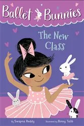 Book cover of Ballet Bunnies #1: The New Class by Swapna Reddy