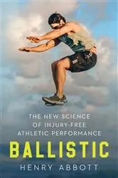 Book cover of Ballistic: The New Science of Injury-Free Athletic Performance by Henry Abbott