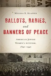 Book cover of Ballots, Babies, and Banners of Peace by Melissa R. Klapper