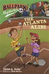 Book cover of Ballpark Mysteries #18: The Atlanta Alibi by David A. Kelly