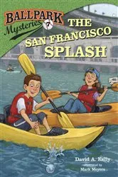 Book cover of Ballpark Mysteries #7: The San Francisco Splash by David A. Kelly