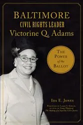Book cover of Baltimore Civil Rights Leader Victorine Q. Adams by Ida E. Jones