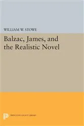 Book cover of Balzac, James, and the Realistic Novel by William W. Stowe