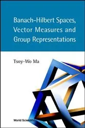Book cover of Banach-hilbert Spaces, Vector Measures And Group Representations by Tsoy-wo Ma