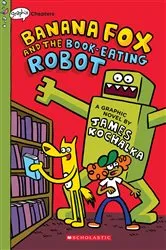 Book cover of Banana Fox and the Book-Eating Robot: A Graphix Chapters Book (Banana Fox #2) by James Kochalka