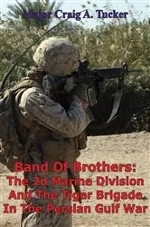 Book cover of Band Of Brothers: The 2d Marine Division And The Tiger Brigade In The Persian Gulf War by Major Craig A. Tucker