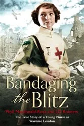 Book cover of Bandaging the Blitz by Phyll Macdonald Ross