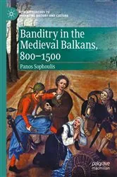 Book cover of Banditry in the Medieval Balkans, 800-1500 by Panos Sophoulis