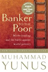Book cover of Banker to the Poor by Muhammad Yunus