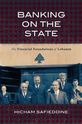 Book cover of Banking on the State by Hicham Safieddine