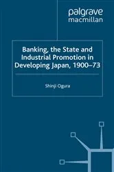 Book cover of Banking, The State and Industrial Promotion in Developing Japan, 1900-73 by S. Ogura