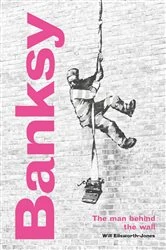 Book cover of Banksy: The Man behind the Wall by Will Ellsworth-Jones