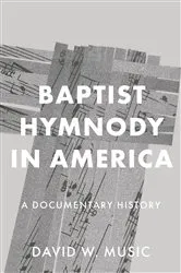 Book cover of Baptist Hymnody in America by David W. Music