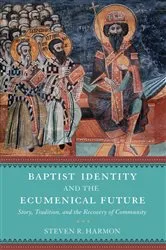 Book cover of Baptist Identity and the Ecumenical Future by Steven R. Harmon