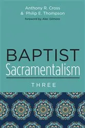 Book cover of Baptist Sacramentalism 3 by Anthony R. Cross