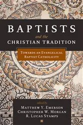 Book cover of Baptists and the Christian Tradition by Matthew Y. Emerson
