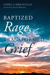 Book cover of Baptized Rage, Transformed Grief by Cheryl A. Kirk-Duggan