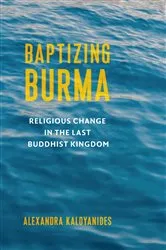 Book cover of Baptizing Burma by Alexandra Kaloyanides