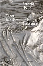 Book cover of Barbara Holub – Stiller Aktivismus / Silent Activism by Başak Şenova