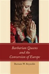 Book cover of Barbarian Queens and the Conversion of Europe by Burnam W. Reynolds