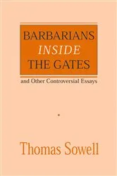 Book cover of Barbarians inside the Gates and Other Controversial Essays by Thomas Sowell