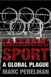 Book cover of Barbaric Sport by Marc Perelman