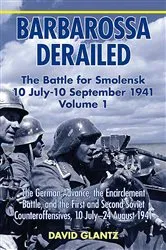 Book cover of Barbarossa Derailed: The Battle for Smolensk 10 July-10 September 1941 by David Glantz
