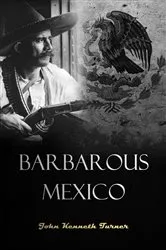 Book cover of Barbarous Mexico by John  Kenneth Turner
