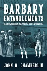 Book cover of Barbary Entanglements by John M. Chamberlin