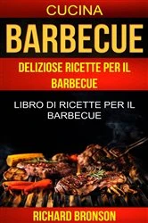 Book cover of Barbecue: Deliziose Ricette per il Barbecue: Libro di ricette per il barbecue (Cucina) by Richard Bronson
